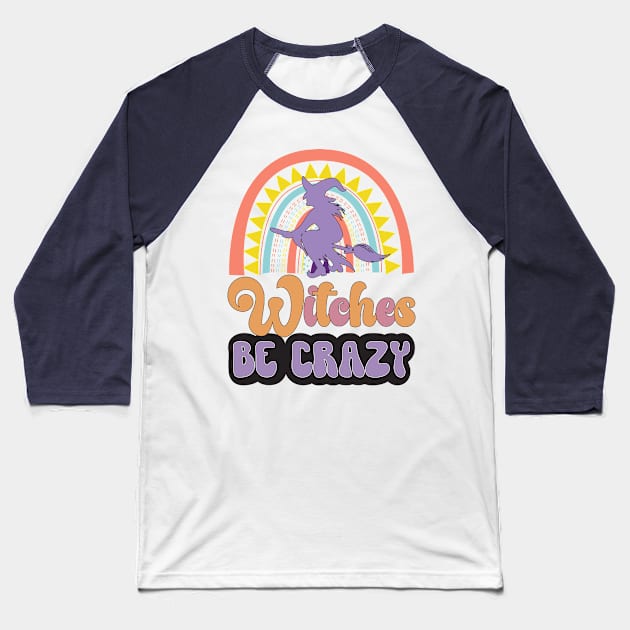 Witches Be Crazy Halloween Baseball T-Shirt by tranvanxoai